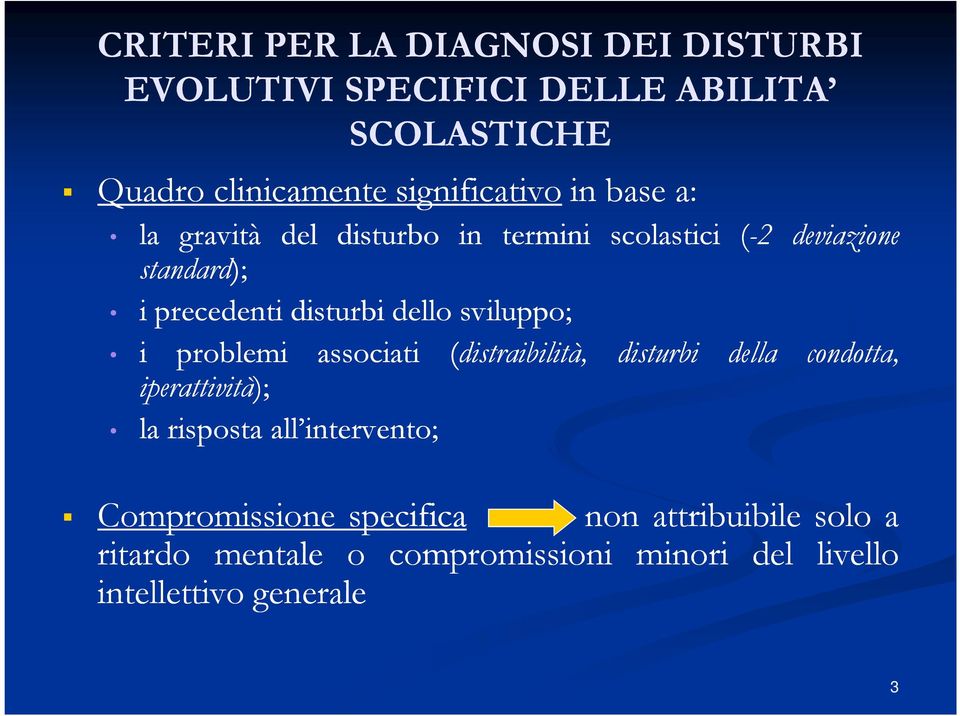 sviluppo; i problemi associati (distraibilità, disturbi della condotta, iperattività); la risposta all intervento;