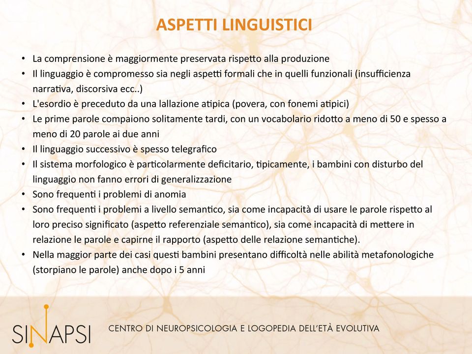 due anni Il linguaggio successivo è spesso telegrafico Il sistema morfologico è par7colarmente deficitario, 7picamente, i bambini con disturbo del linguaggio non fanno errori di generalizzazione Sono