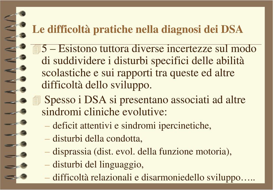 Spesso i DSA si presentano associati ad altre sindromi cliniche evolutive: deficit attentivi e sindromi ipercinetiche,