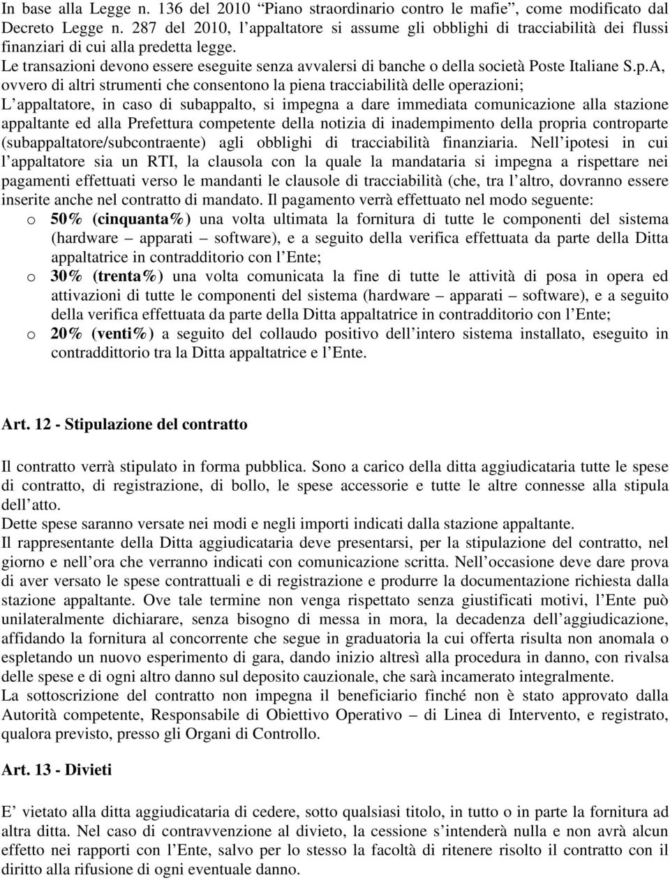 Le transazioni devono essere eseguite senza avvalersi di banche o della società Poste Italiane S.p.