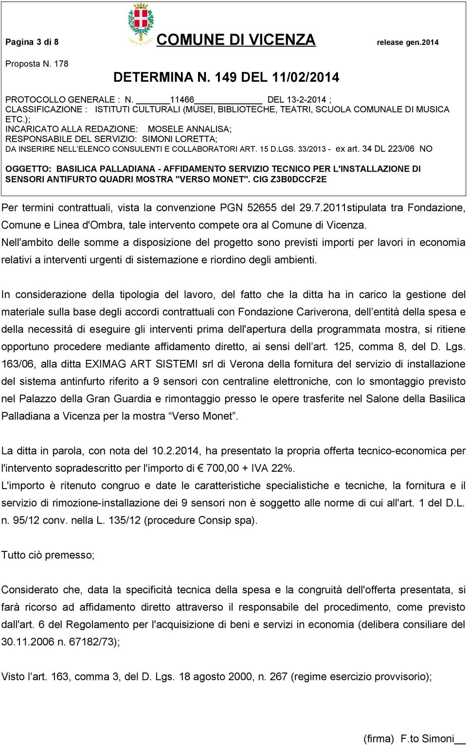 Nell'ambito delle somme a disposizione del progetto sono previsti importi per lavori in economia relativi a interventi urgenti di sistemazione e riordino degli ambienti.