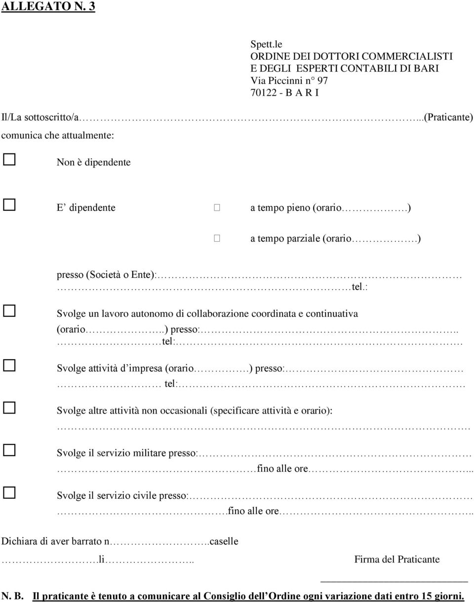 Svolge attività d impresa (orario.) presso: tel:. Svolge altre attività non occasionali (specificare attività e orario):. Svolge il servizio militare presso: fino alle ore.