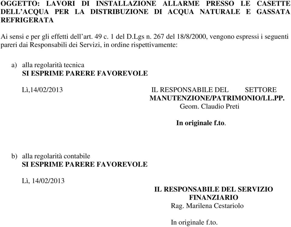 267 del 18/8/2000, vengono espressi i seguenti pareri dai Responsabili dei Servizi, in ordine rispettivamente: a) alla regolarità tecnica SI ESPRIME PARERE