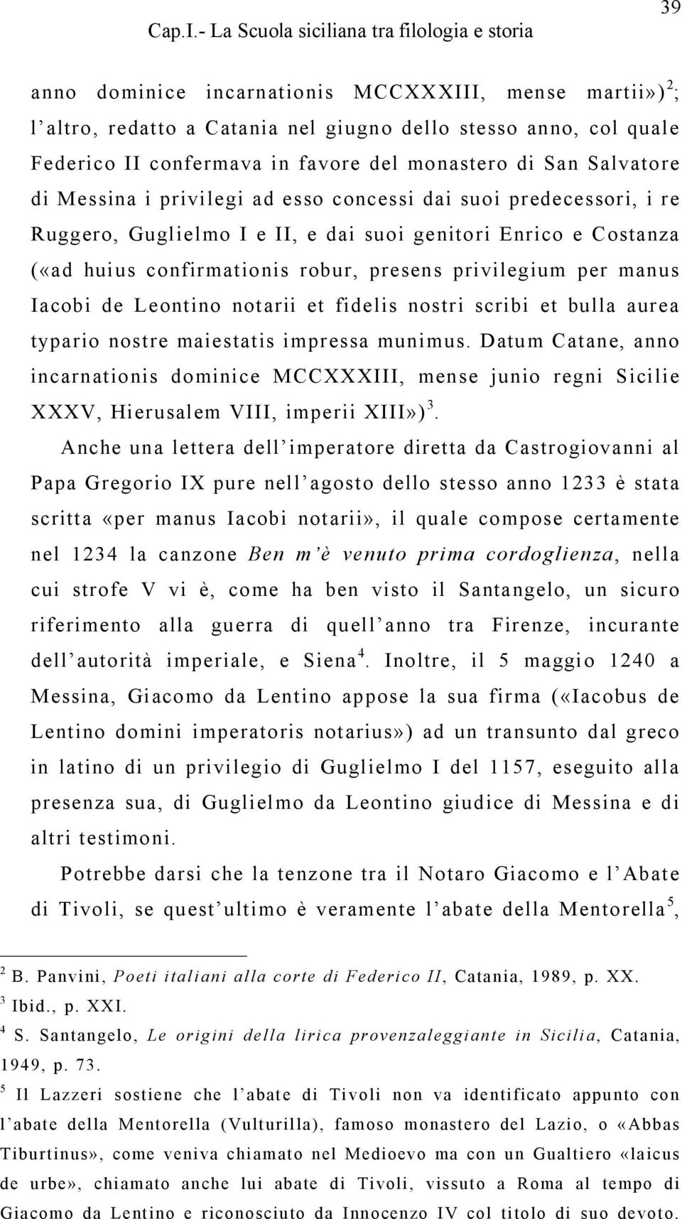 de Leontino notarii et fidelis nostri scribi et bulla aurea typario nostre maiestatis impressa munimus.