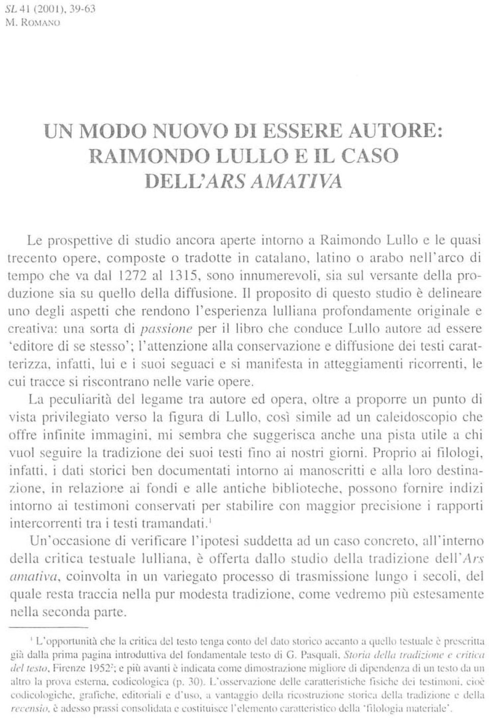 catalano, latino o arabo nelfarco di tempo che va dal 1272 al 1315, sono innumerevoli, sia sul versante della produzione sia su quello della diffusione.