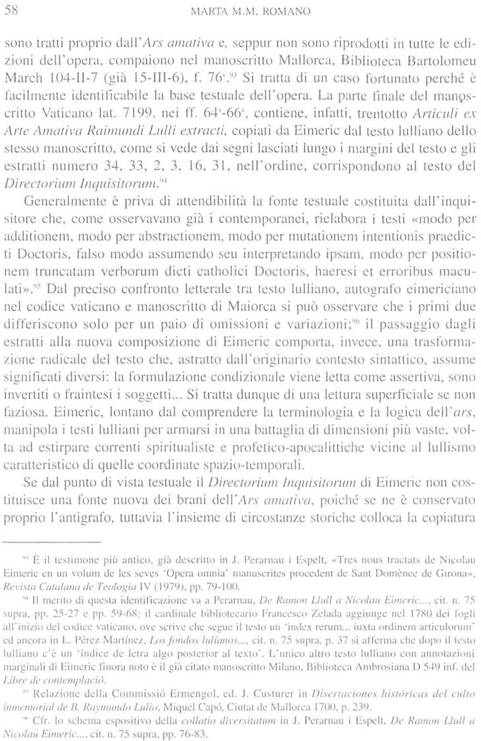 H Si tratta di un caso fortunato perche c facihnente identificabile la base testuale delbopera. La parte finale del manpscritto Vaticano lat. 7199, nei ff.