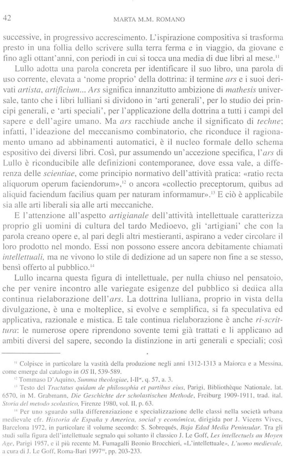 mese." Lullo adotta una parola concreta per identificare il suo libro, una parola di uso corrente, elevata a 'nome proprio' della dottrina: il termine ars e i suoi derivati artista, artificium.