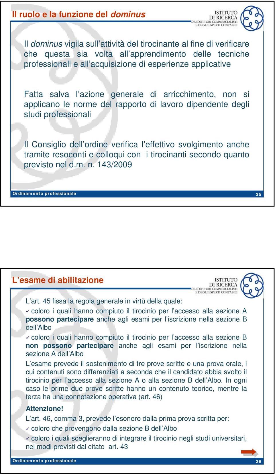 effettivo svolgimento anche tramite resoconti e colloqui con i tirocinanti secondo quanto previsto nel d.m. n. 143/2009 35 L esame di abilitazione L art.