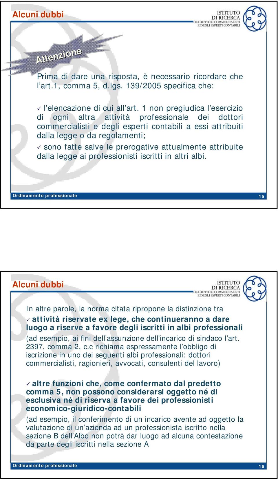 attualmente attribuite dalla legge ai professionisti iscritti in altri albi.