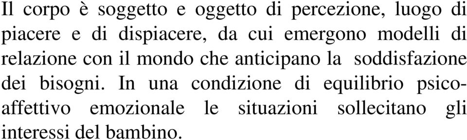 anticipano la soddisfazione dei bisogni.