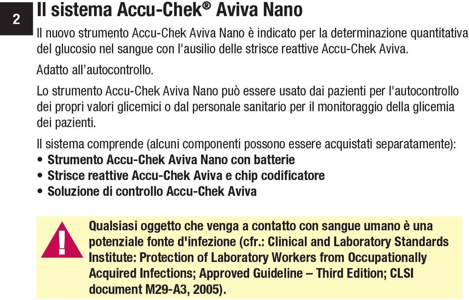 Lo strumento Accu-Chek Aviva Nano può essere usato dai pazienti per l'autocontrollo dei propri valori glicemici o dal personale sanitario per il monitoraggio della glicemia dei pazienti.