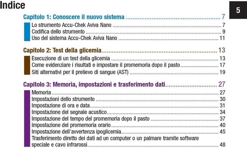 .. 19 Capitolo 3: Memoria, impostazioni e trasferimento dati... 27 Memoria... 27 Impostazioni dello strumento... 30 Impostazione di ora e data... 31 Impostazione del segnale acustico.