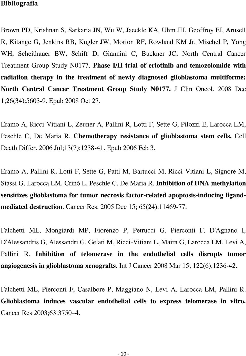 Phase I/II trial of erlotinib and temozolomide with radiation therapy in the treatment of newly diagnosed glioblastoma multiforme: North Central Cancer Treatment Group Study N0177. J Clin Oncol.