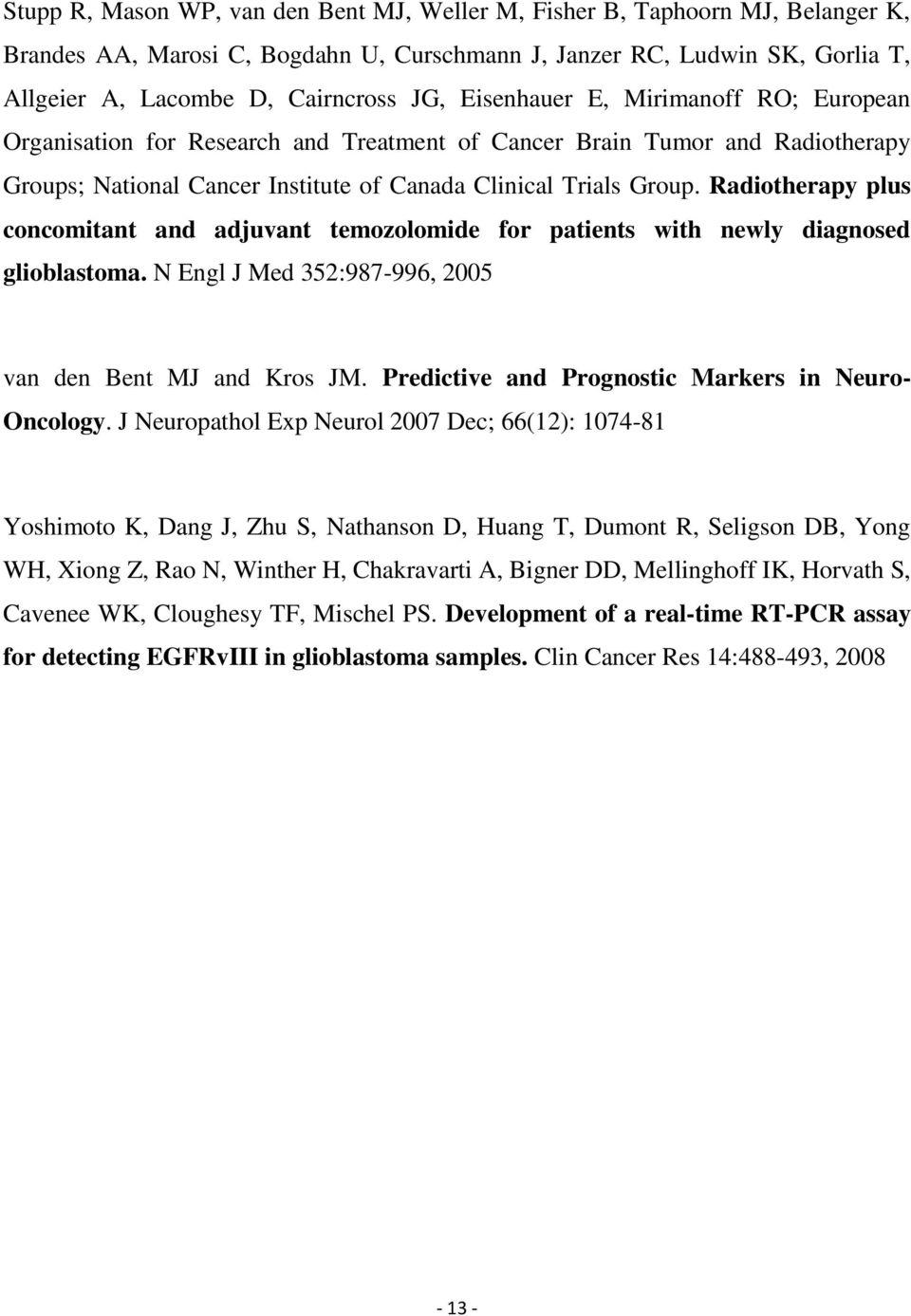 Radiotherapy plus concomitant and adjuvant temozolomide for patients with newly diagnosed glioblastoma. N Engl J Med 352:987-996, 2005 van den Bent MJ and Kros JM.