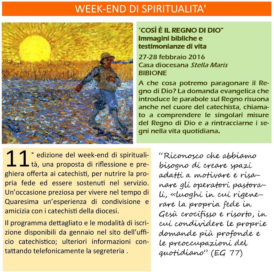 quotidiana. 11 edizione del week-end di spiritualità, una proposta di riflessione e preghiera offerta ai catechisti, per nutrire la propria fede ed essere sostenuti nel servizio.