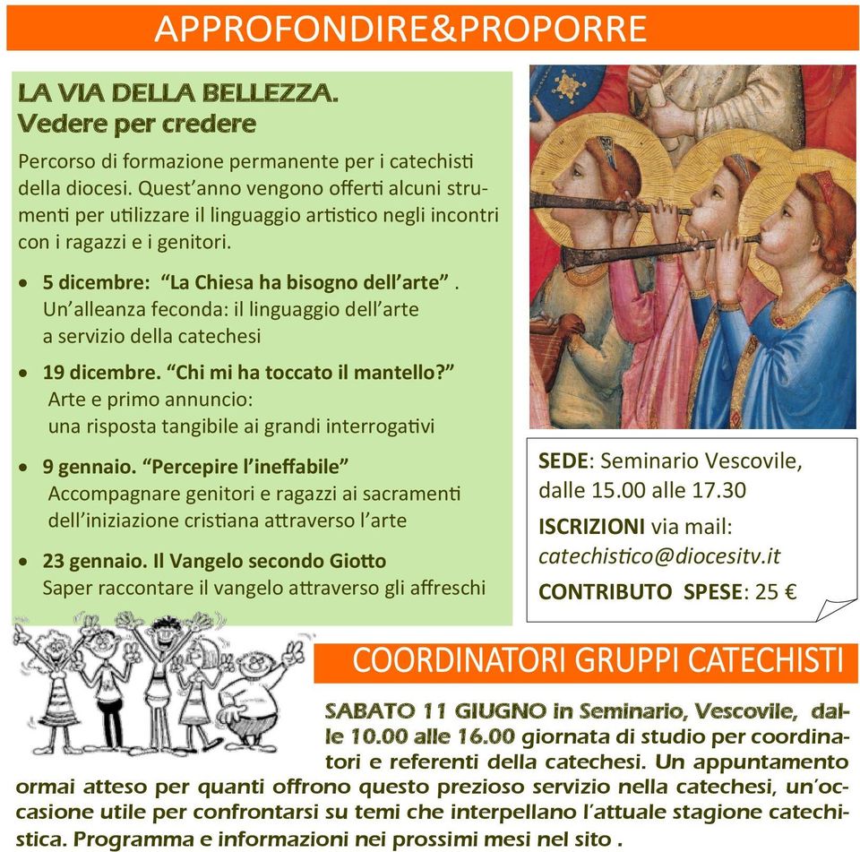 Un alleanza feconda: il linguaggio dell arte a servizio della catechesi 19 dicembre. Chi mi ha toccato il mantello? Arte e primo annuncio: una risposta tangibile ai grandi interrogativi 9 gennaio.