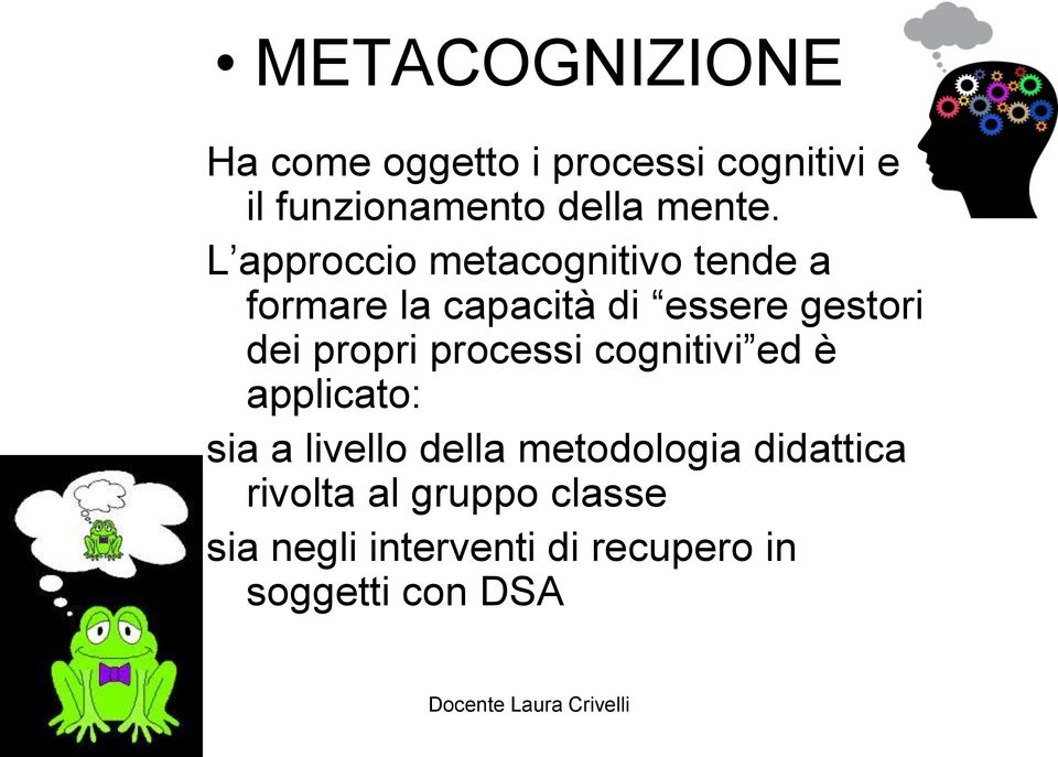 L approccio metacognitivo tende a formare la capacità di essere gestori dei