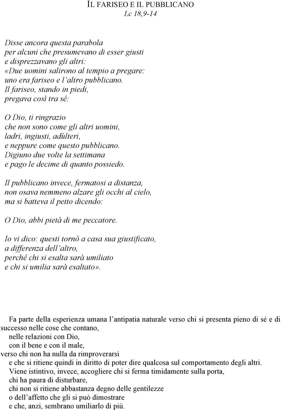 Digiuno due volte la settimana e pago le decime di quanto possiedo.