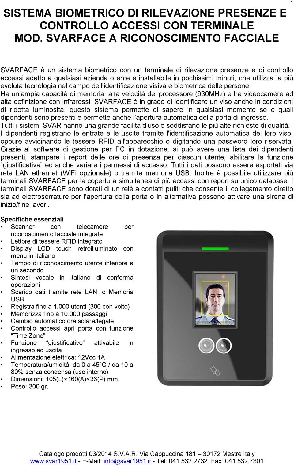 minuti, che utilizza la più evoluta tecnologia nel campo dell'identificazione visiva e biometrica delle persone.