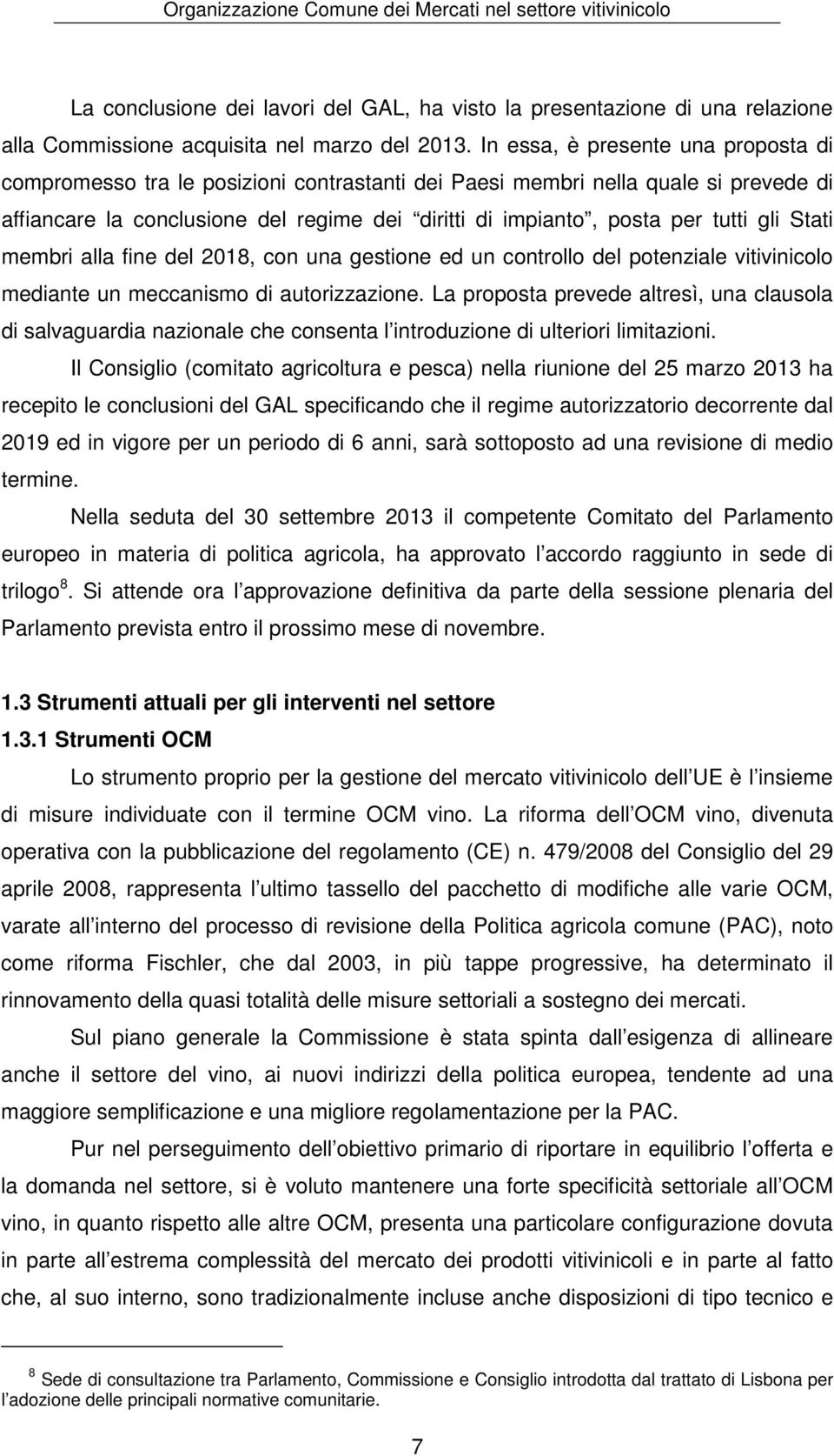 gli Stati membri alla fine del 2018, con una gestione ed un controllo del potenziale vitivinicolo mediante un meccanismo di autorizzazione.