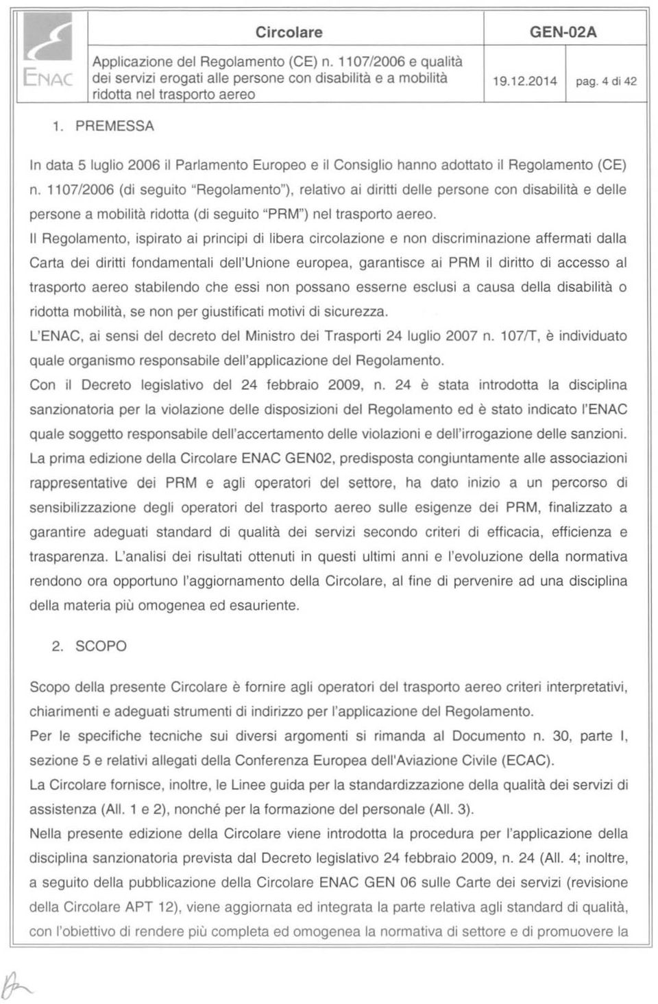 Regolamento, ispirato ai principi di libera circolazione e non discriminazione affermati dalla Carta dei diritti fondamentali dell'unione europea, garantisce ai PRM il diritto di accesso al trasporto