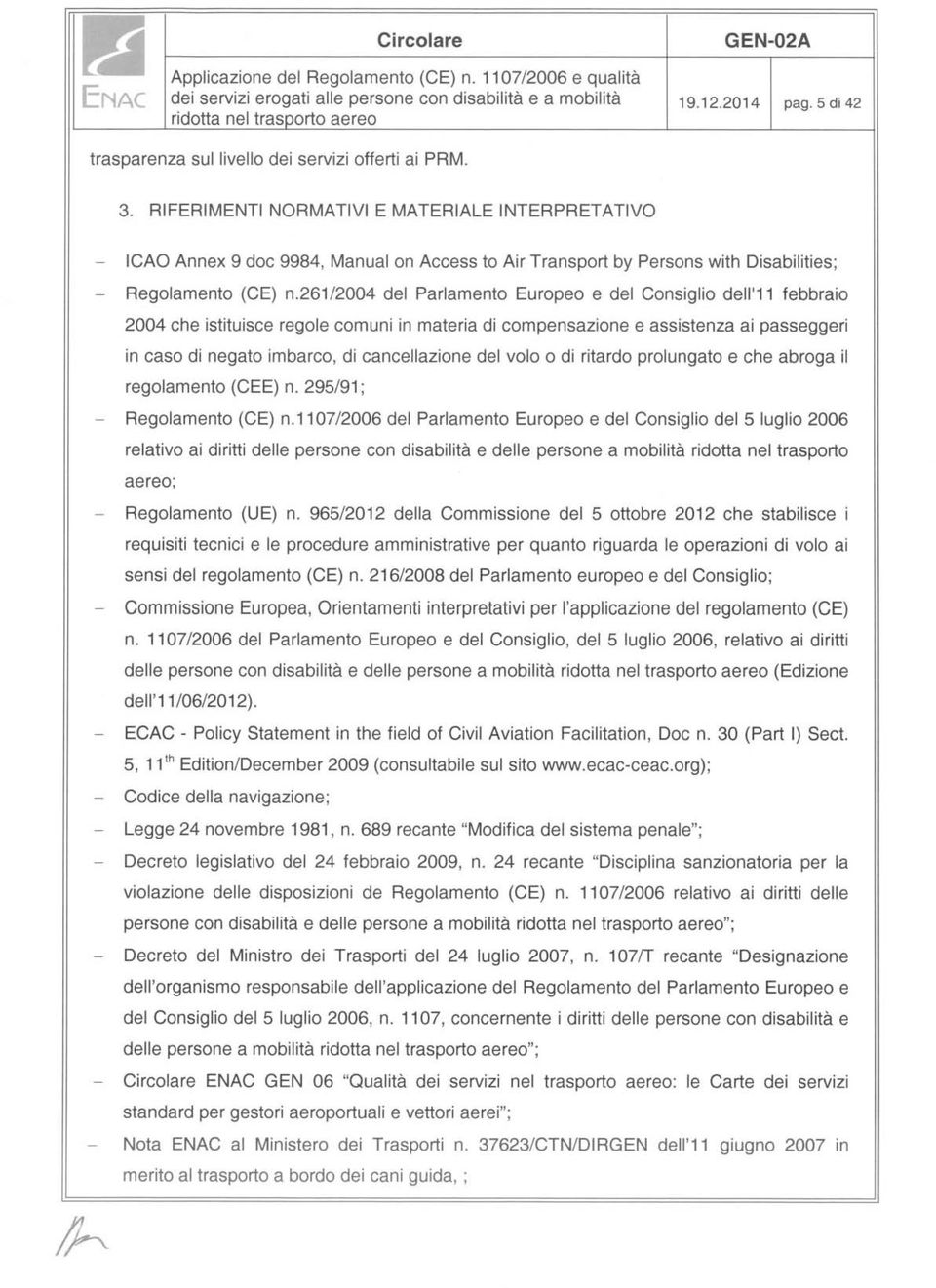 261 /2004 del Parlamento Europeo e del Consiglio dell'11 febbraio 2004 che istituisce regole comuni in materia di compensazione e assistenza ai passeggeri in caso di negato imbarco, di cancellazione