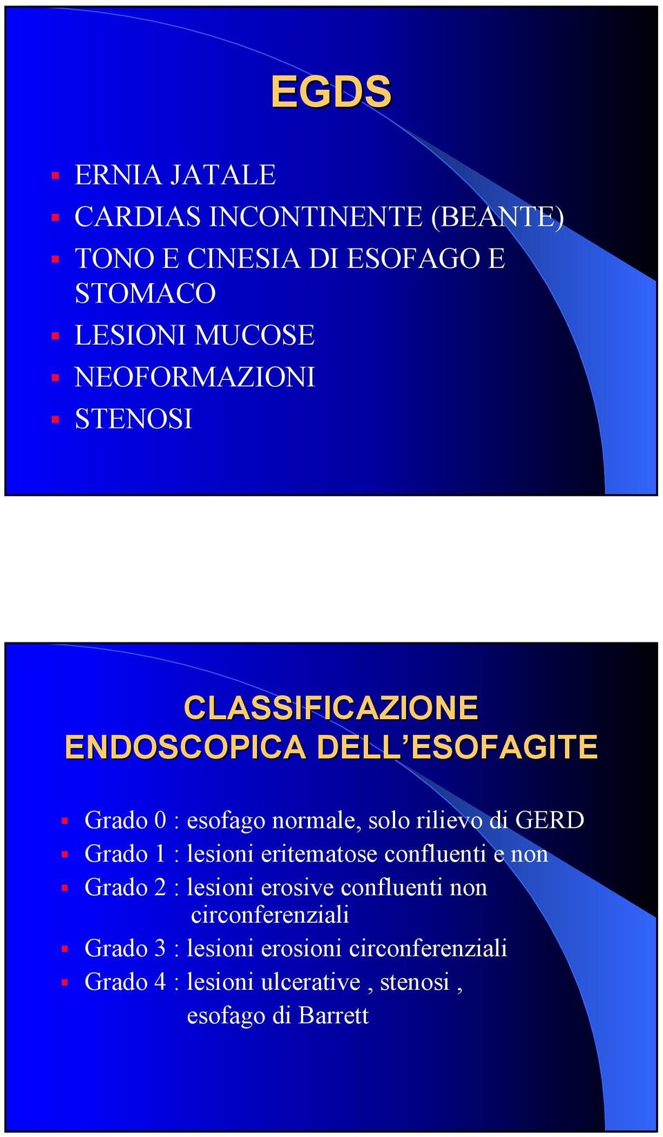 di GERD Grado 1 : lesioni eritematose confluenti e non Grado 2 : lesioni erosive confluenti non