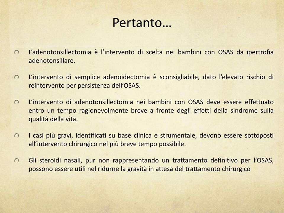 L intervento di adenotonsillectomia nei bambini con OSAS deve essere effettuato entro un tempo ragionevolmente breve a fronte degli effetti della sindrome sulla qualità della vita.