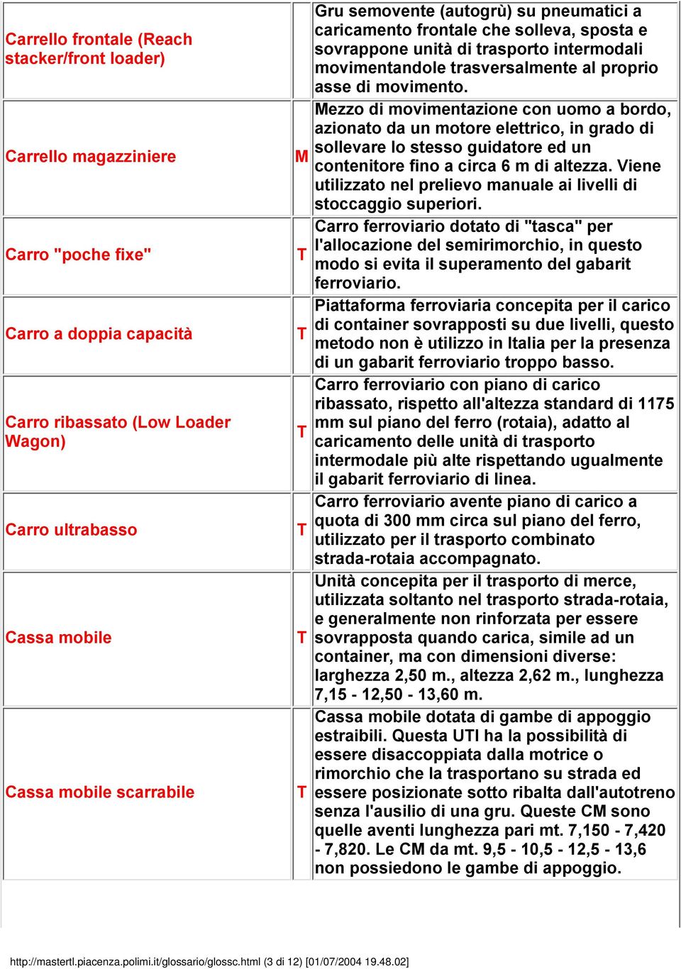 movimento. Mezzo di movimentazione con uomo a bordo, azionato da un motore elettrico, in grado di sollevare lo stesso guidatore ed un contenitore fino a circa 6 m di altezza.