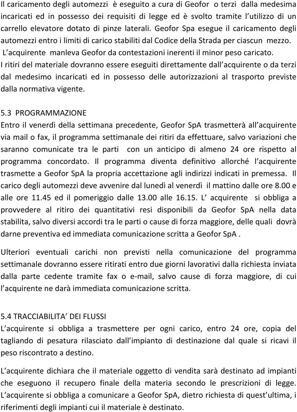 L acquirente manleva Geofor da contestazioni inerenti il minor peso caricato.