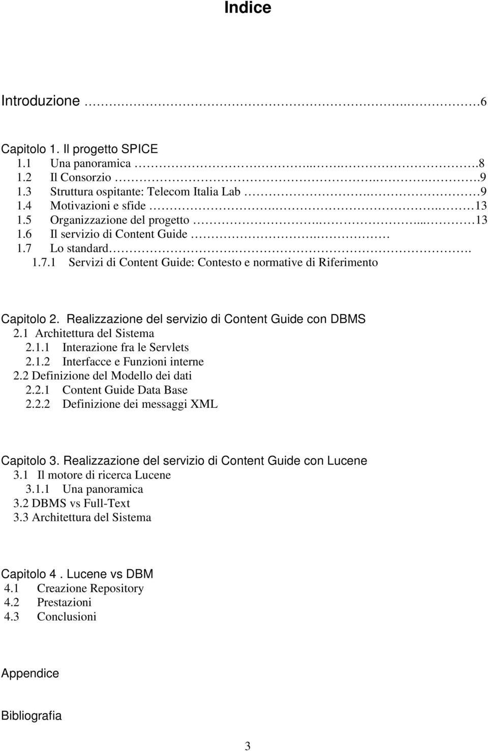 Realizzazione del servizio di Content Guide con DBMS 2.1 Architettura del Sistema 2.1.1 Interazione fra le Servlets 2.1.2 Interfacce e Funzioni interne 2.2 Definizione del Modello dei dati 2.2.1 Content Guide Data Base 2.