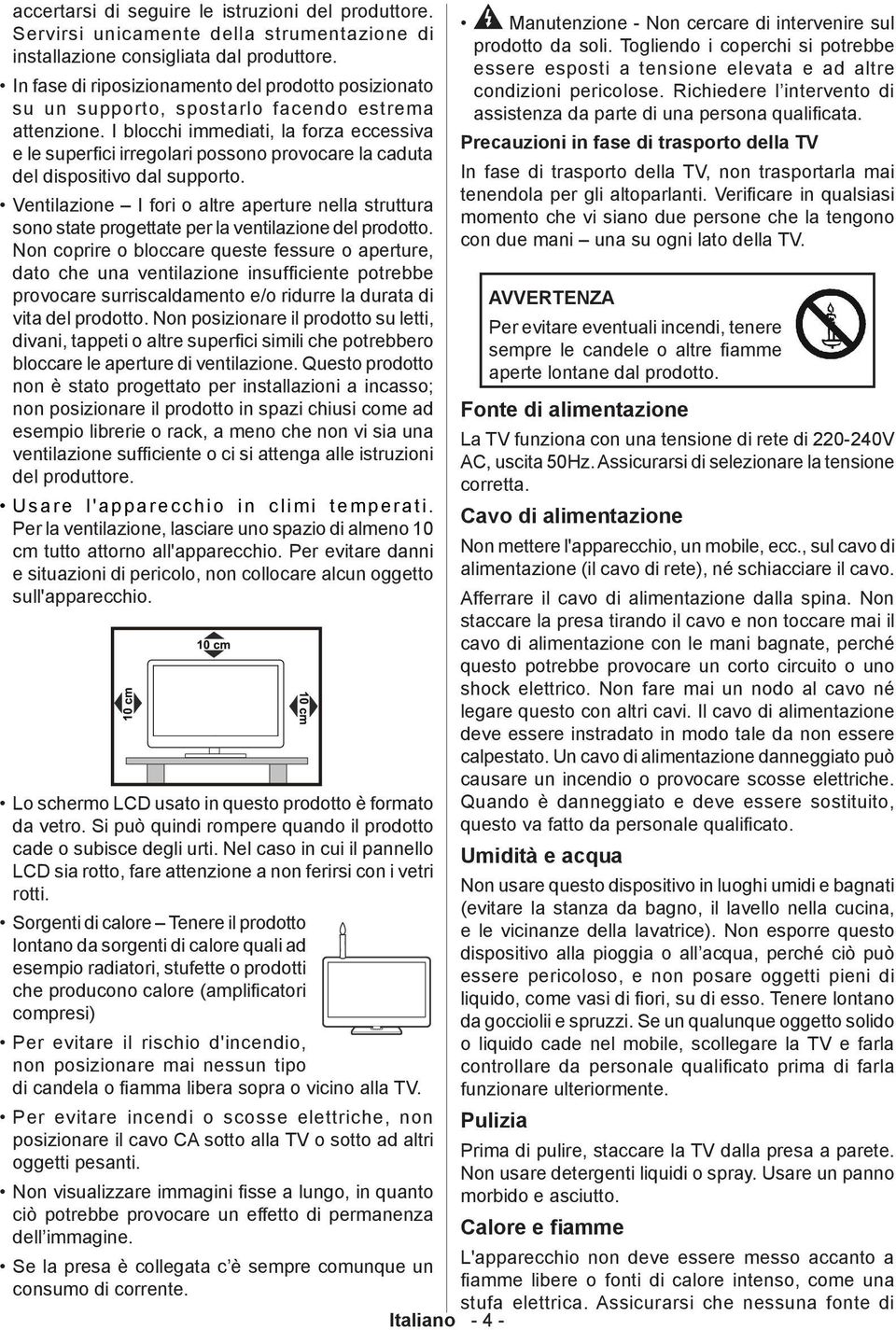 I blocchi immediati, la forza eccessiva e le superfici irregolari possono provocare la caduta del dispositivo dal supporto.