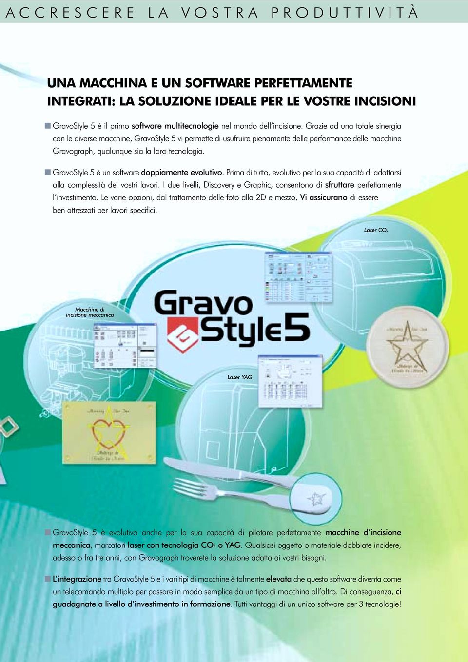 GravoStyle 5 è un software doppiamente evolutivo. Prima di tutto, evolutivo per la sua capacità di adattarsi alla complessità dei vostri lavori.