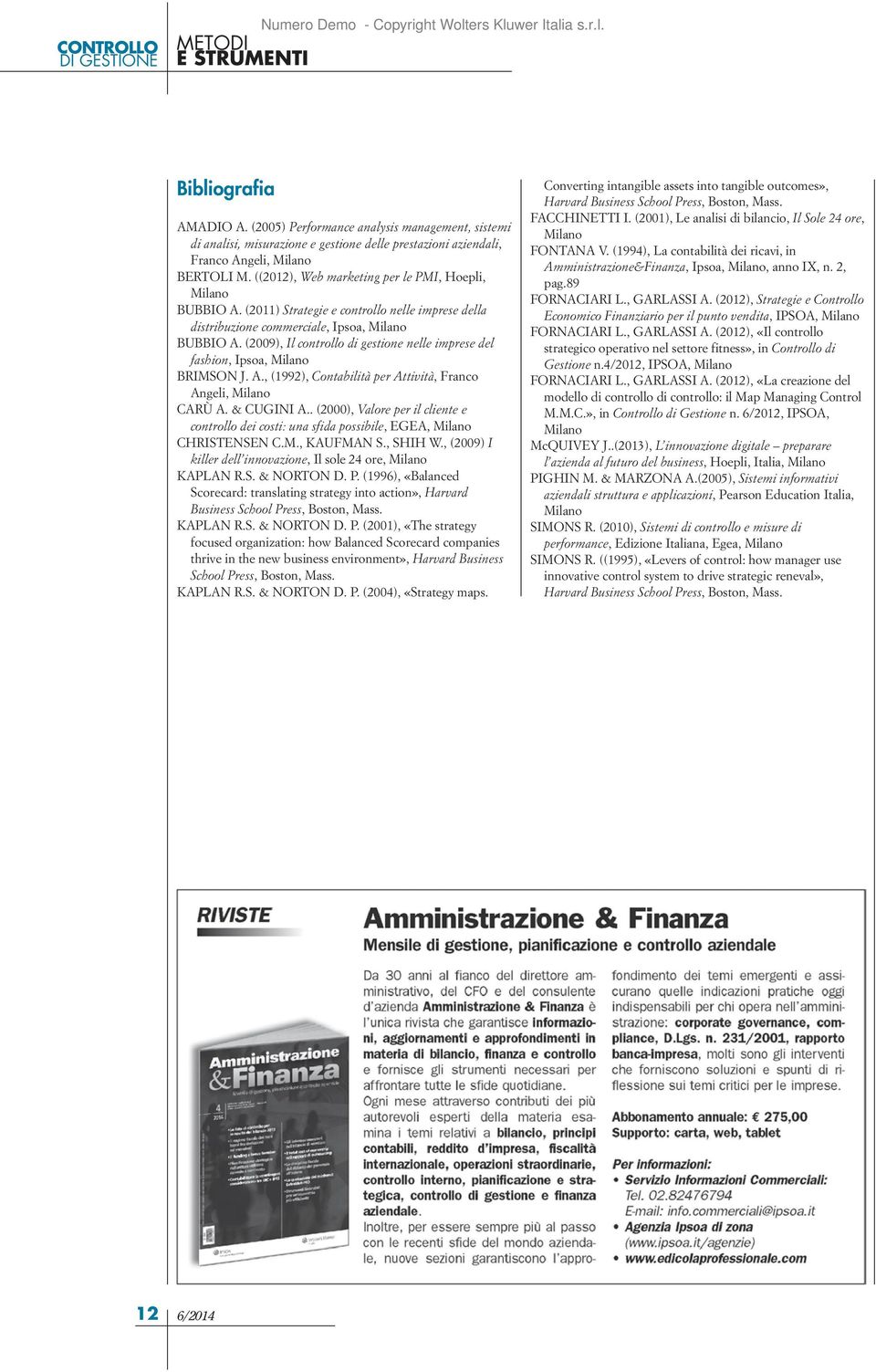 ((2012), Web marketing per le PMI, Hoepli, Milano BUBBIO A. (2011) Strategie e controllo nelle imprese della distribuzione commerciale, Ipsoa, Milano BUBBIO A.
