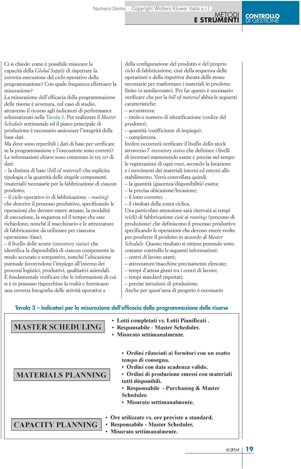 La misurazione dell efficacia della programmazione delle risorse è avvenuta, nel caso di studio, attraverso il ricorso agli indicatori di performance schematizzati nella Tavola 3.