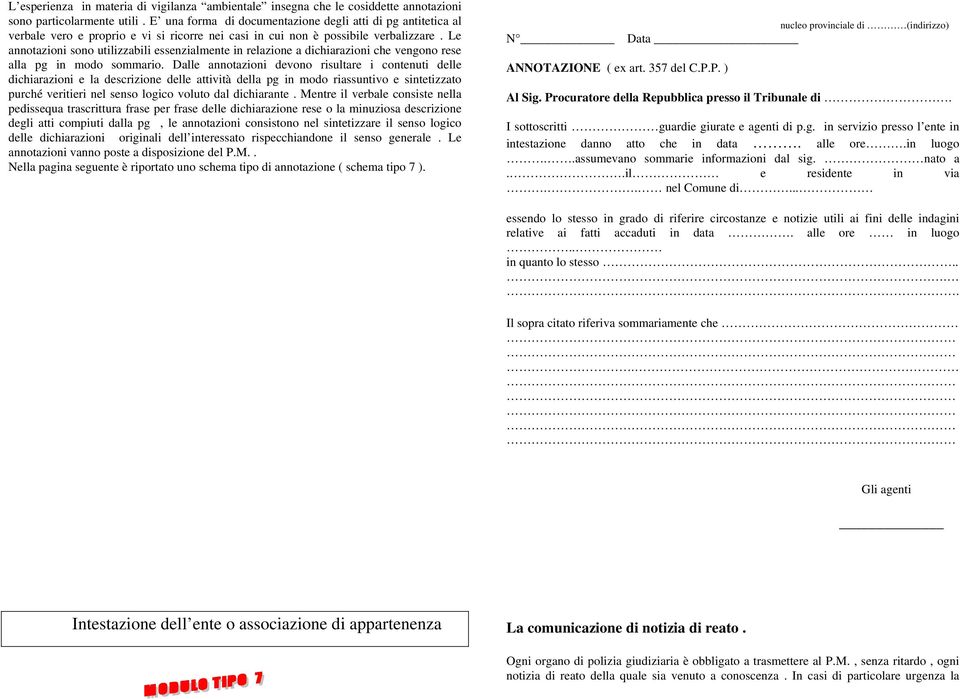 Le annotazioni sono utilizzabili essenzialmente in relazione a dichiarazioni che vengono rese alla pg in modo sommario.