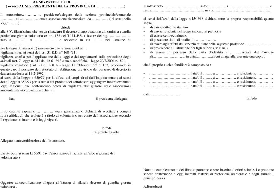 . nato a.. il e residente in via.nel Comune di per le seguenti materie : ( inserire ciò che interessa) ad es. : vigilanza ittica ai sensi dell art. 31 R.D.