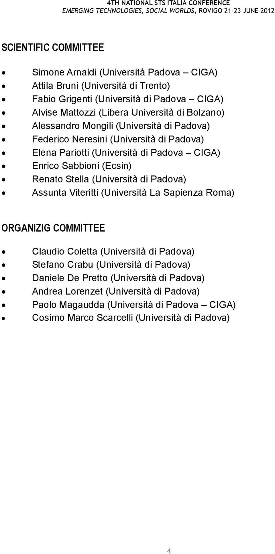 (Ecsin) Renato Stella (Università di Padova) Assunta Viteritti (Università La Sapienza Roma) ORGANIZIG COMMITTEE Claudio Coletta (Università di Padova) Stefano Crabu