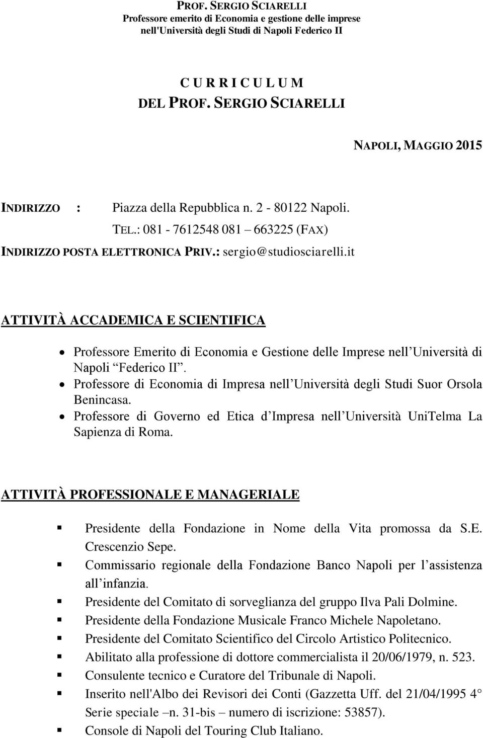 it ATTIVITÀ ACCADEMICA E SCIENTIFICA Professore Emerito di Economia e Gestione delle Imprese nell Università di Napoli Federico II.