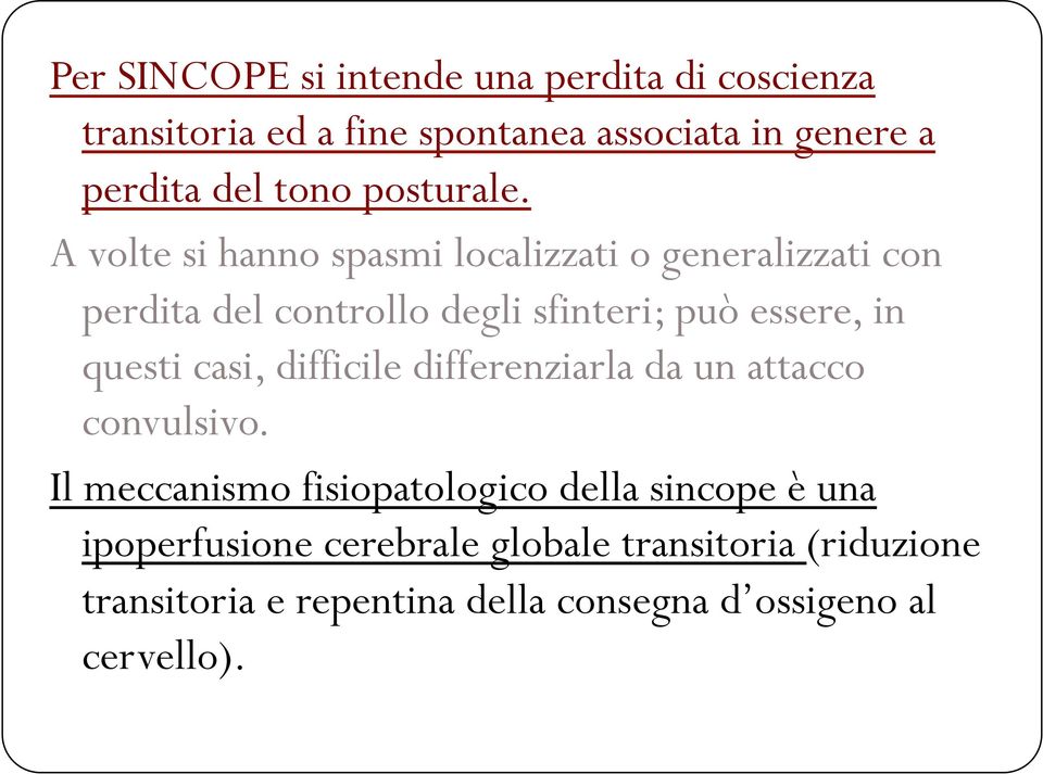 A volte si hanno spasmi localizzati o generalizzati con perdita del controllo degli sfinteri; può essere, in questi