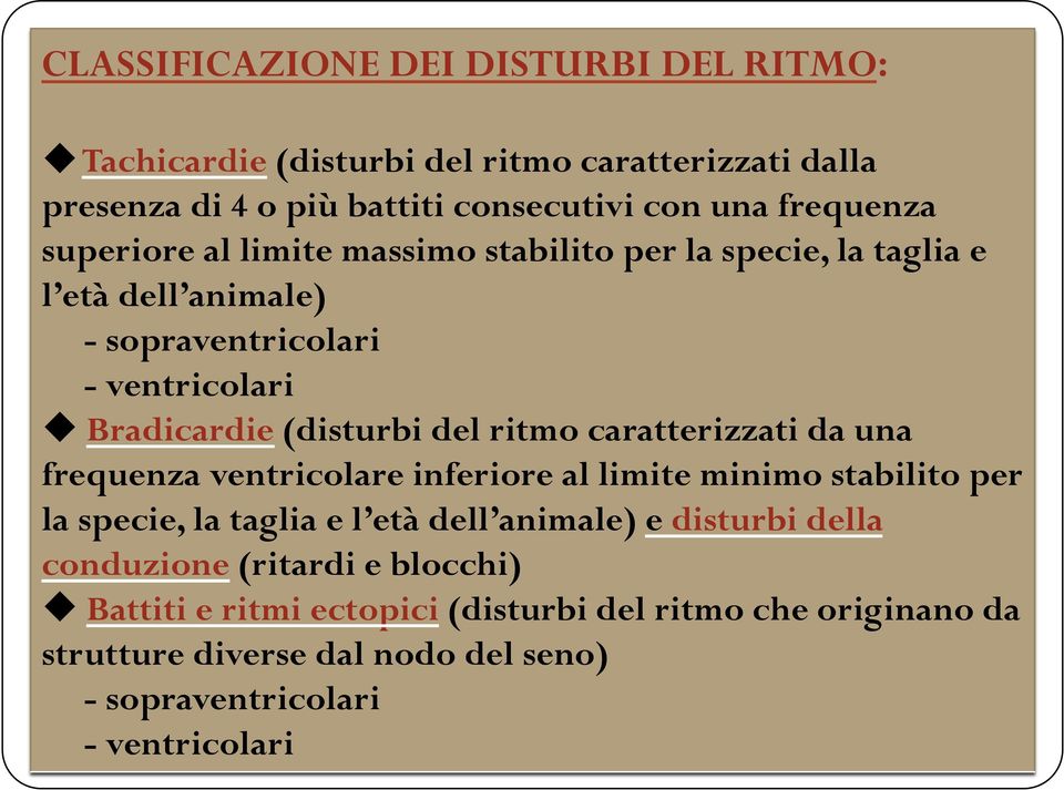 caratterizzati da una frequenza ventricolare inferiore al limite minimo stabilito per la specie, la taglia e l età dell animale) e disturbi della