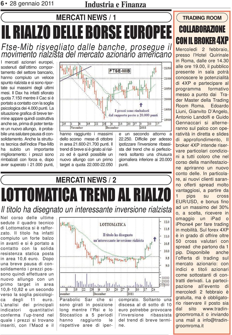 La situazione grafica di breve termine appare quindi costruttiva anche se, prima di poter tentare un nuovo allungo, è probabile una salutare pausa di consolidamento.