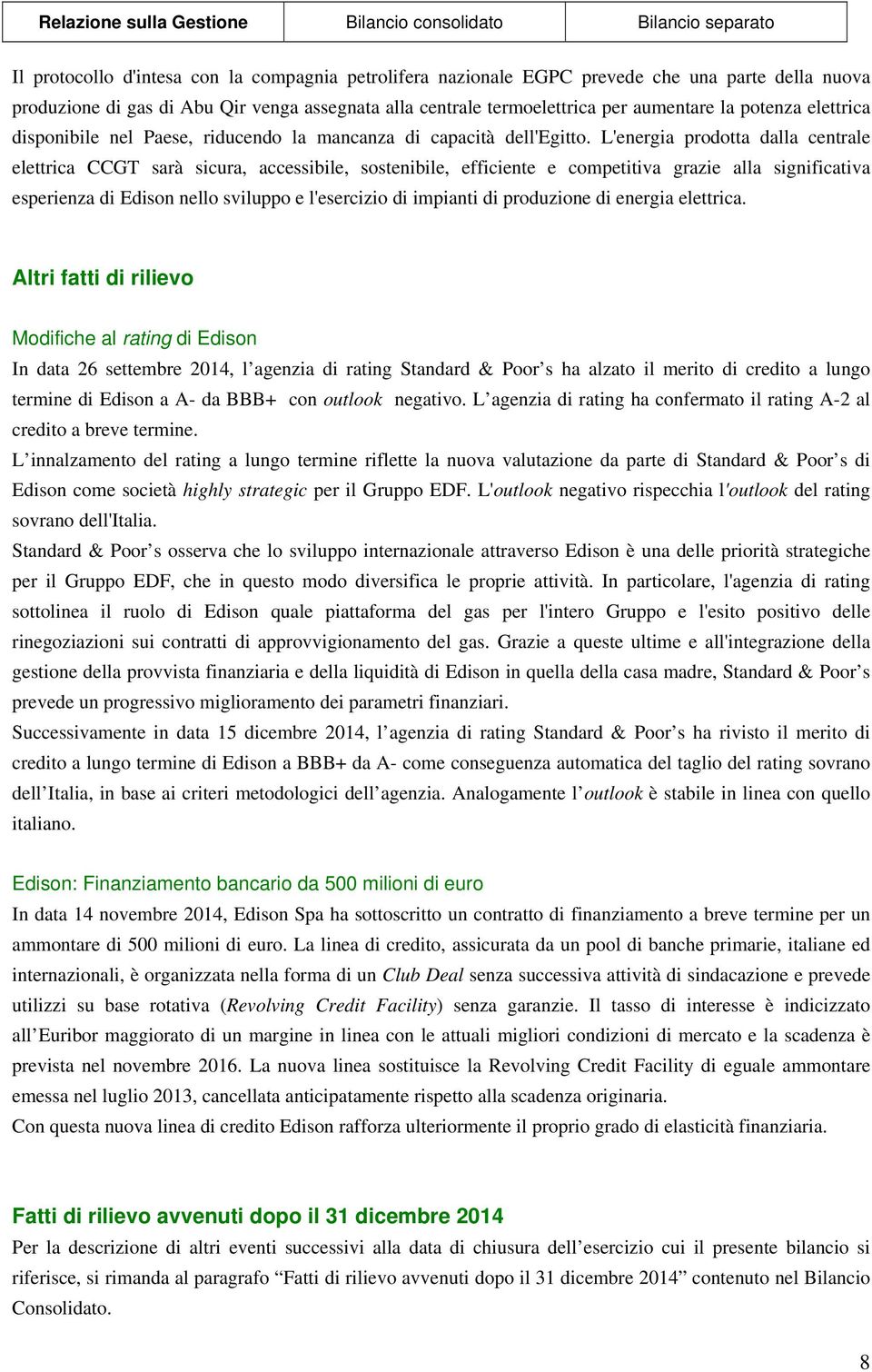 L'energia prodotta dalla centrale elettrica CCGT sarà sicura, accessibile, sostenibile, efficiente e competitiva grazie alla significativa esperienza di Edison nello sviluppo e l'esercizio di