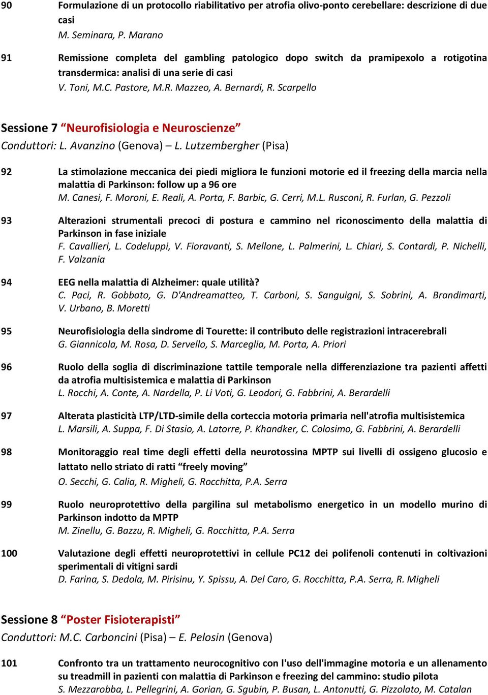Scarpello Sessione 7 Neurofisiologia e Neuroscienze Conduttori: L. Avanzino (Genova) L.