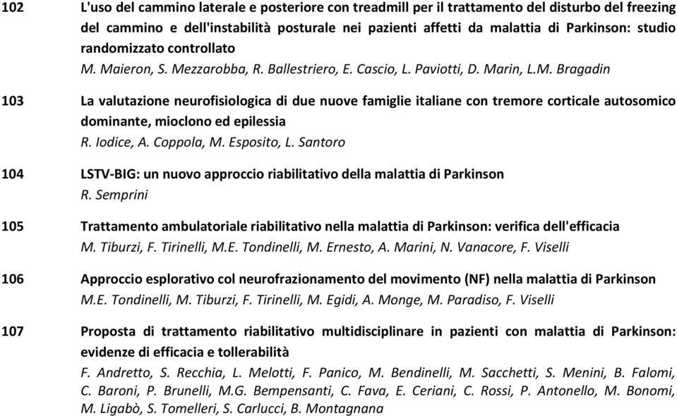 Iodice, A. Coppola, M. Esposito, L. Santoro 104 LSTV-BIG: un nuovo approccio riabilitativo della malattia di Parkinson R.