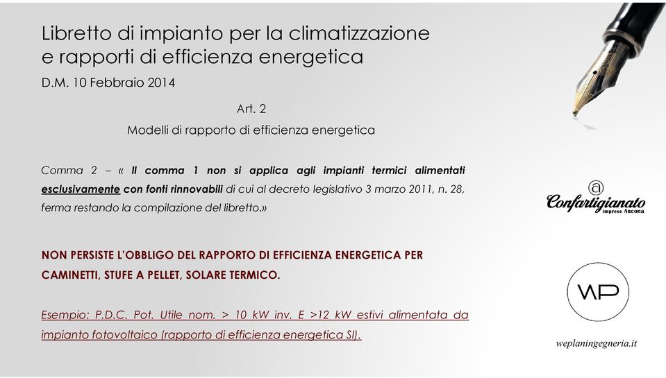 con fonti rinnovabili di cui al decreto legislativo 3 marzo 2011, n. 28, ferma restando la compilazione del libretto.