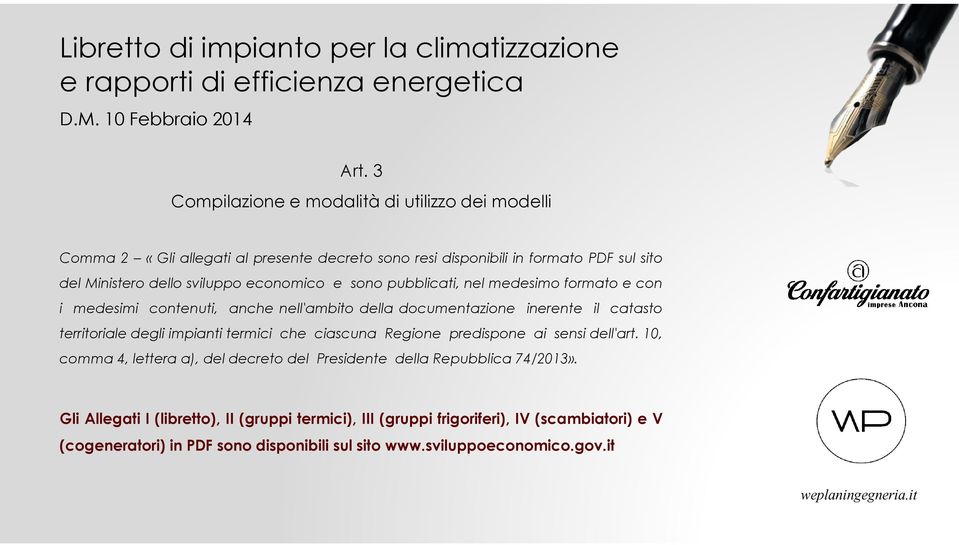 economico e sono pubblicati, nel medesimo formato e con i medesimi contenuti, anche nell'ambito della documentazione inerente il catasto territoriale degli impianti