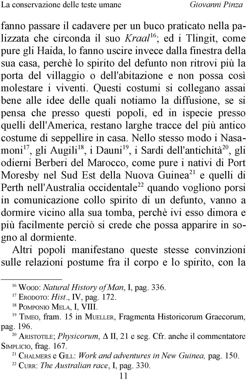 Questi costumi si collegano assai bene alle idee delle quali notiamo la diffusione, se si pensa che presso questi popoli, ed in ispecie presso quelli dell'america, restano larghe tracce del più