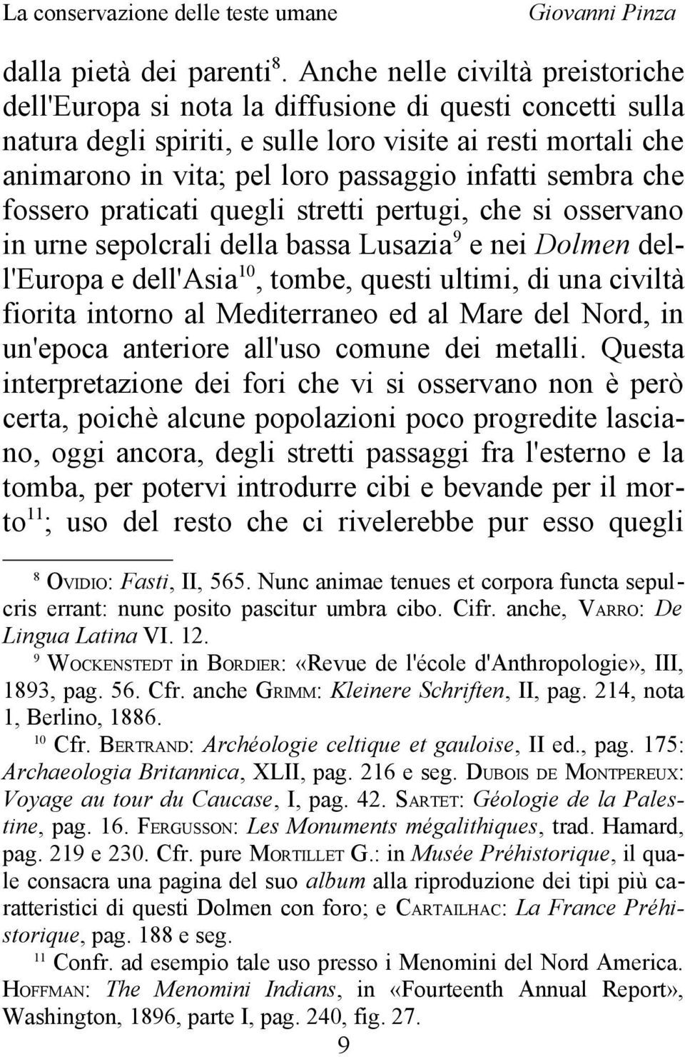 infatti sembra che fossero praticati quegli stretti pertugi, che si osservano in urne sepolcrali della bassa Lusazia9 e nei Dolmen dell'europa e dell'asia10, tombe, questi ultimi, di una civiltà