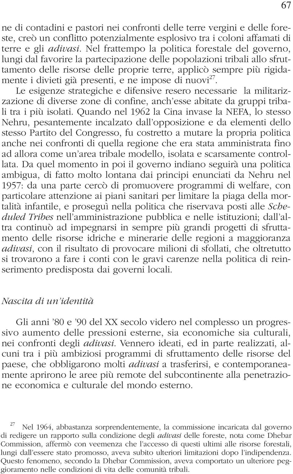 divieti già presenti, e ne impose di nuovi 27.